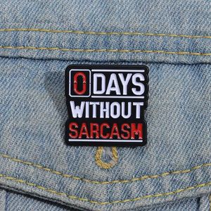0 jours sans sarcasme épingles en émail personnalisées uniques sarcastiques sarcastiques sarcastiques broches badges revers cadeau de bijoux drôles pour amis