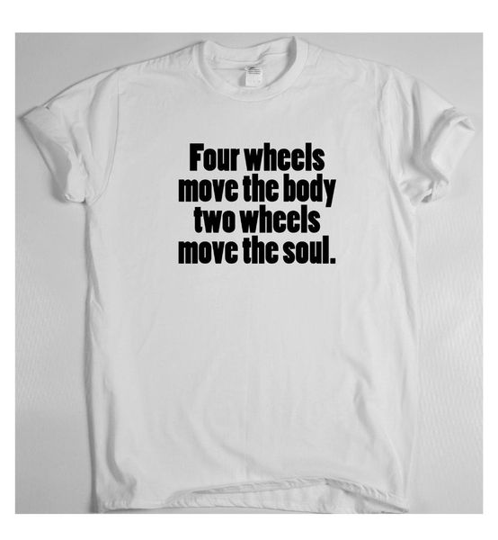 four wheels move the body two wheels move the soul t-shirt tee men's women's, White;black
four wheels move the body two wheels move the soul t-shirt tee men's women's, White;black
