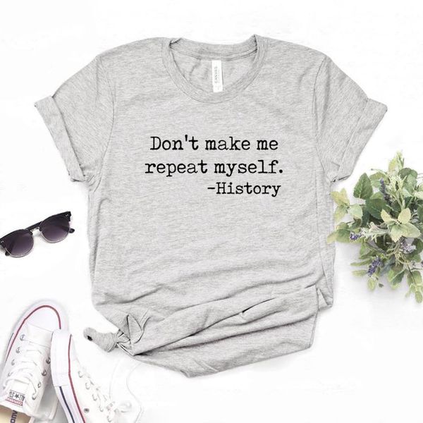 don't make me repeat myself print women tshirts cotton casual funny t shirt for lady tee hipster 6 color na-707, White
don't make me repeat myself print women tshirts cotton casual funny t shirt for lady tee hipster 6 color na-707, White