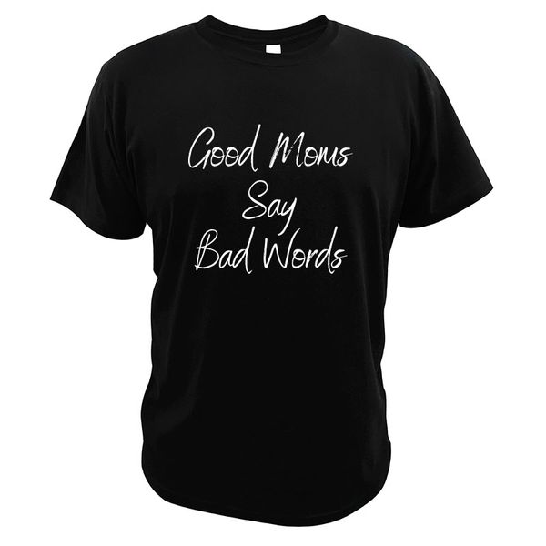 good moms say bad words funny mother's day t-shirt mom gift tshirt short sleeve eu size 100% cotton t shirt
good moms say bad words funny mother's day t-shirt mom gift tshirt short sleeve eu size 100% cotton t shirt