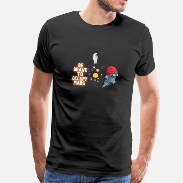 be brave to occupy mars t shirt men designs tee shirt size s-3xl gents cute humor spring autumn trend shirt