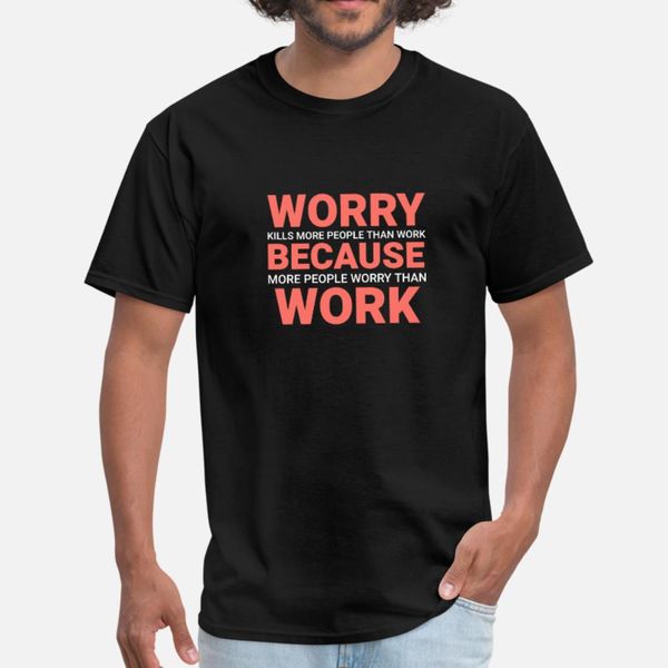 worry kills more people than work t shirt men loose short sleeve euro size s-3xl original loose new style summer style pictures shirt
worry kills more people than work t shirt men loose short sleeve euro size s-3xl original loose new style summer style pictures shirt
