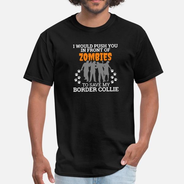 push you in front zombie to save border collie t shirt men knitted short sleeve s-xxxl trend crazy breathable summer style original shirt
push you in front zombie to save border collie t shirt men knitted short sleeve s-xxxl trend crazy breathable summer style original shirt