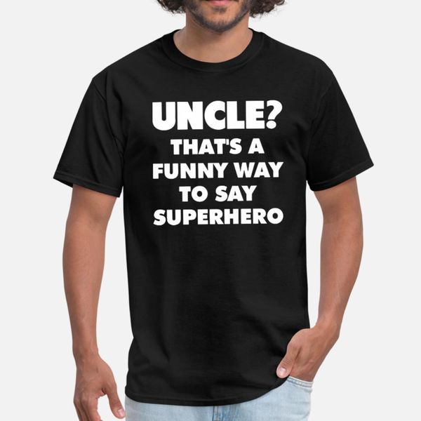 uncle that is a funny way to say superhero t shirt men custom tee shirt o neck pictures loose new style spring autumn pattern shirt
uncle that is a funny way to say superhero t shirt men custom tee shirt o neck pictures loose new style spring autumn pattern shirt