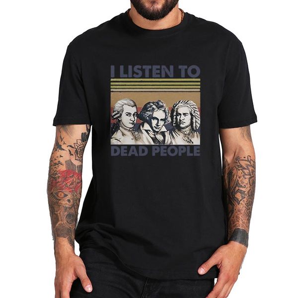 i listen to dead people t shirt mozart beethoven bach symphony lovers tshirt 100% cotton tee
i listen to dead people t shirt mozart beethoven bach symphony lovers tshirt 100% cotton tee
