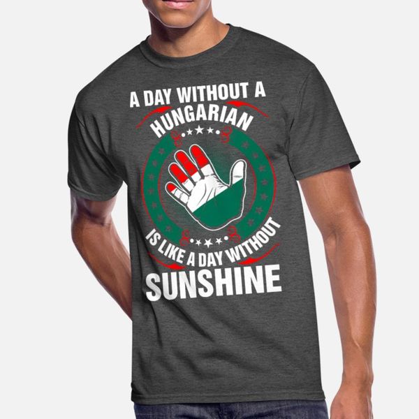 a day without a hungarian sunshine t shirt men designer short sleeve s-xxxl family graphic authentic spring autumn natural shirt
a day without a hungarian sunshine t shirt men designer short sleeve s-xxxl family graphic authentic spring autumn natural shirt