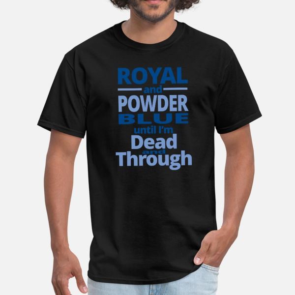 royal royal and powder blue until i'm dead and t shirt men customized short sleeve size s-3xl family interesting spring autumn shirt
royal royal and powder blue until i'm dead and t shirt men customized short sleeve size s-3xl family interesting spring autumn shirt