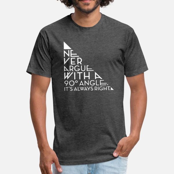 never argue with a 90 degree angle t shirt men designs cotton s-xxxl clothes fit new style summer style leisure shirt