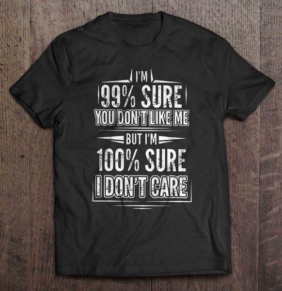 men t shirt i'm 99% sure you don't like me but i'm 100% sure i don't care women t-shirt
men t shirt i'm 99% sure you don't like me but i'm 100% sure i don't care women t-shirt