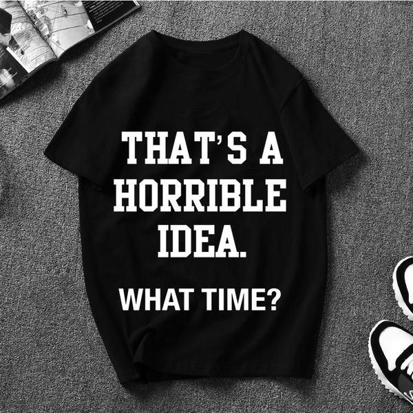thats a horrible idea what time funny fashion brand men's t-shirt print t shirt casual loose short sleeve o-neck
thats a horrible idea what time funny fashion brand men's t-shirt print t shirt casual loose short sleeve o-neck