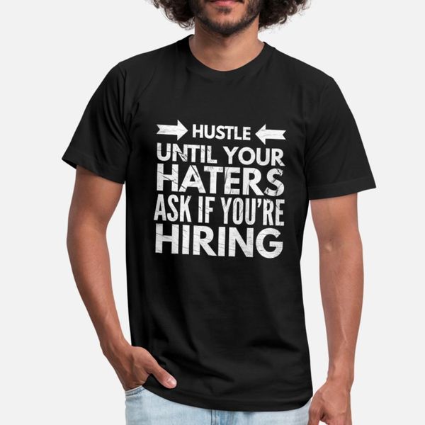 hustle until your haters ask if you re hiring t shirt men designing cotton s-3xl fit gift basic summer cool shirt
hustle until your haters ask if you re hiring t shirt men designing cotton s-3xl fit gift basic summer cool shirt