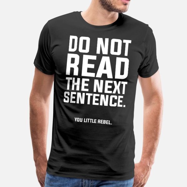 do not read the next sentence you little rebel t shirt men fit 100% cotton size s-3xl pictures fit funny casual summer kawaii shirt
do not read the next sentence you little rebel t shirt men fit 100% cotton size s-3xl pictures fit funny casual summer kawaii shirt