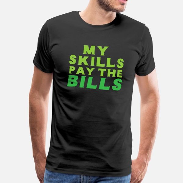 my skills pay the bills t shirt men create tee shirt round neck clothing graphic basic spring family shirt
my skills pay the bills t shirt men create tee shirt round neck clothing graphic basic spring family shirt