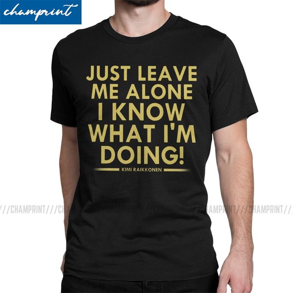 funny just leave me alone i know what i'm doing t-shirts men round neck cotton t shirt short sleeve tee shirt unique clothing
funny just leave me alone i know what i'm doing t-shirts men round neck cotton t shirt short sleeve tee shirt unique clothing