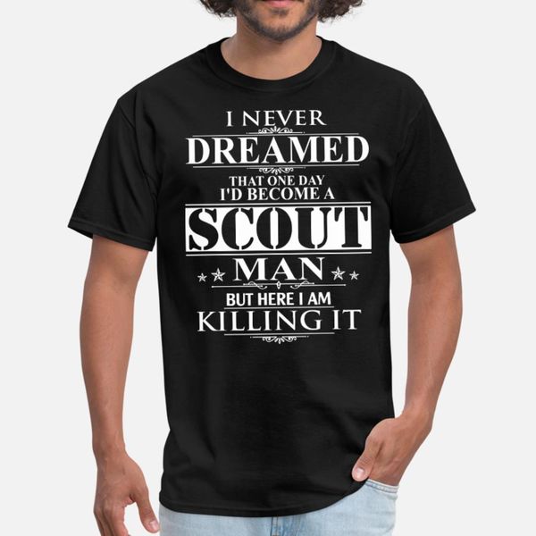 i never dreamed that one day id become a scout man t shirt men designing short sleeve s-xxxl pattern cute new fashion letters shirt
i never dreamed that one day id become a scout man t shirt men designing short sleeve s-xxxl pattern cute new fashion letters shirt