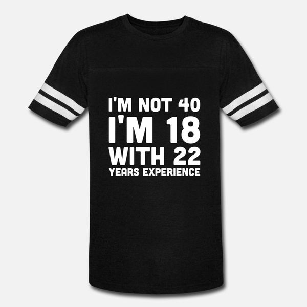 i'm not 40 i'm 18 with 22 years experience t shirt men loose short sleeve round collar normal loose funny casual spring outfit shi
i'm not 40 i'm 18 with 22 years experience t shirt men loose short sleeve round collar normal loose funny casual spring outfit shi