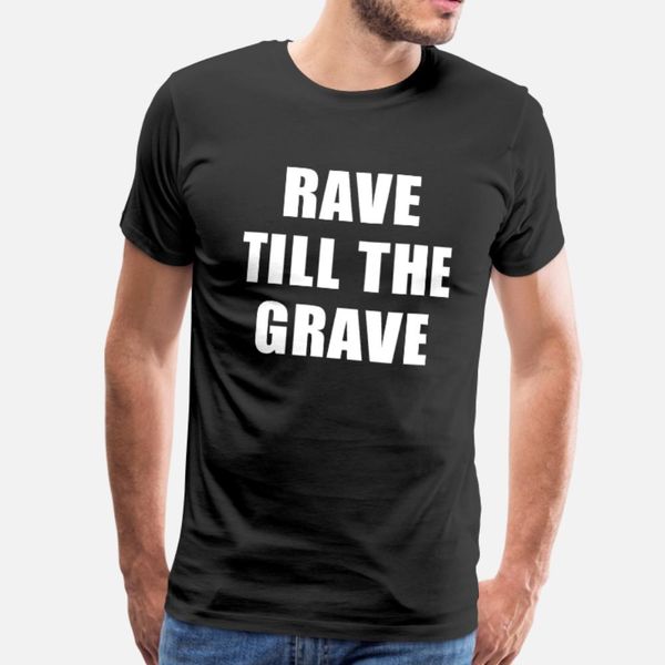 rave till the grave t shirt men custom 100% cotton size s-3xl clothing sunlight new fashion summer leisure shirt
rave till the grave t shirt men custom 100% cotton size s-3xl clothing sunlight new fashion summer leisure shirt