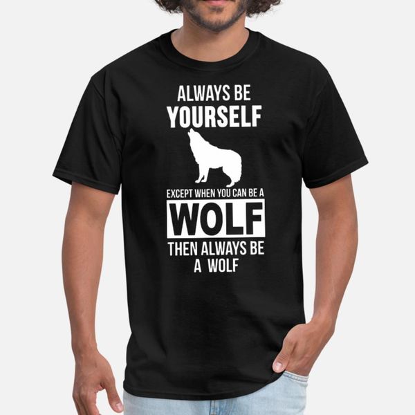 always be yourself except when you can be wolf the t shirt men design tee shirt o neck costume graphic humor summer style unique shirt
always be yourself except when you can be wolf the t shirt men design tee shirt o neck costume graphic humor summer style unique shirt