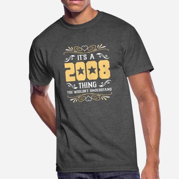 it's 2008 thing you wouldnot understand t shirt men printed cotton round collar solid color famous breathable summer style normal shirt
it's 2008 thing you wouldnot understand t shirt men printed cotton round collar solid color famous breathable summer style normal shirt