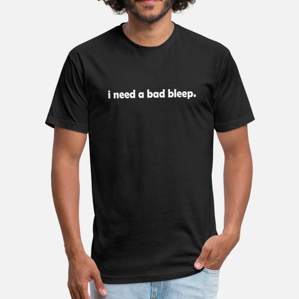 i need a bad bleep t shirt men customize cotton s-3xl clothes crazy fashion summer pictures shirt
i need a bad bleep t shirt men customize cotton s-3xl clothes crazy fashion summer pictures shirt