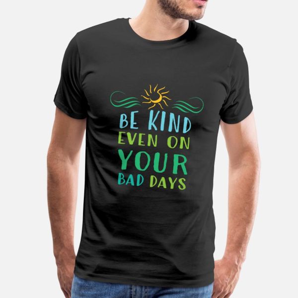 be kind even on your bad days t shirt men designer 100% cotton crew neck family anti-wrinkle new style spring autumn letters shirt
be kind even on your bad days t shirt men designer 100% cotton crew neck family anti-wrinkle new style spring autumn letters shirt
