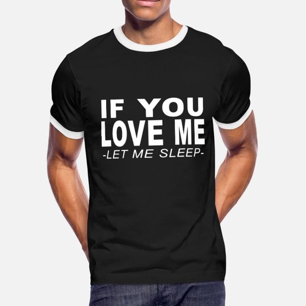 if you love me let me sleep t shirt men knitted cotton s-3xl original interesting comfortable summer novelty shirt
if you love me let me sleep t shirt men knitted cotton s-3xl original interesting comfortable summer novelty shirt