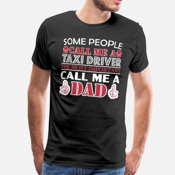 some people taxi driver most important dad t shirt men designs short sleeve o neck family graphic new fashion summer pattern shirt
some people taxi driver most important dad t shirt men designs short sleeve o neck family graphic new fashion summer pattern shirt