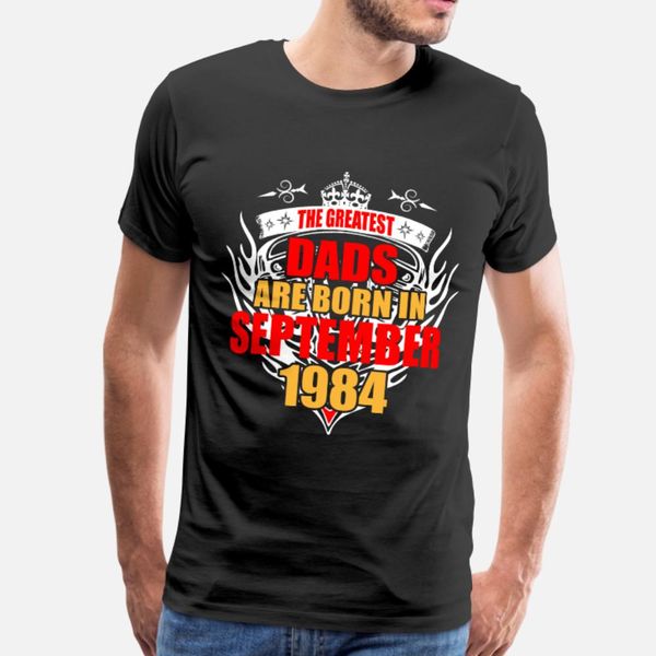 the greatest dads are born in september 1984 t shirt men printing cotton o-neck formal famous comfortable spring autumn cool shirt, White;black
the greatest dads are born in september 1984 t shirt men printing cotton o-neck formal famous comfortable spring autumn cool shirt, White;black