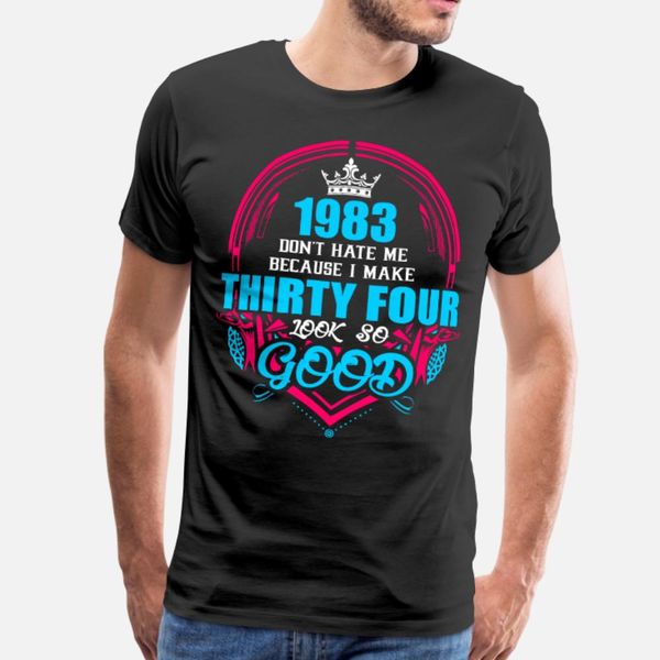 1983 don t hate me because i make thirty four look t shirt men custom cotton crew neck gents cute fashion summer unique shirt
1983 don t hate me because i make thirty four look t shirt men custom cotton crew neck gents cute fashion summer unique shirt