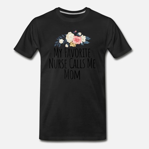 womens my favorite nurse calls me mom cute flowers t shirt men design tee shirt o-neck trend crazy building summer style vintage shirt 
womens my favorite nurse calls me mom cute flowers t shirt men design tee shirt o-neck trend crazy building summer style vintage shirt
