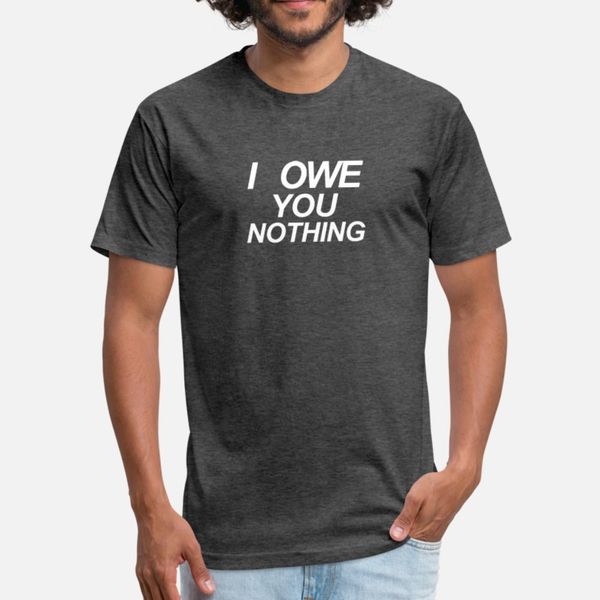 i owe you nothing t shirt men fit short sleeve o neck clothing fit basic spring pattern
i owe you nothing t shirt men fit short sleeve o neck clothing fit basic spring pattern