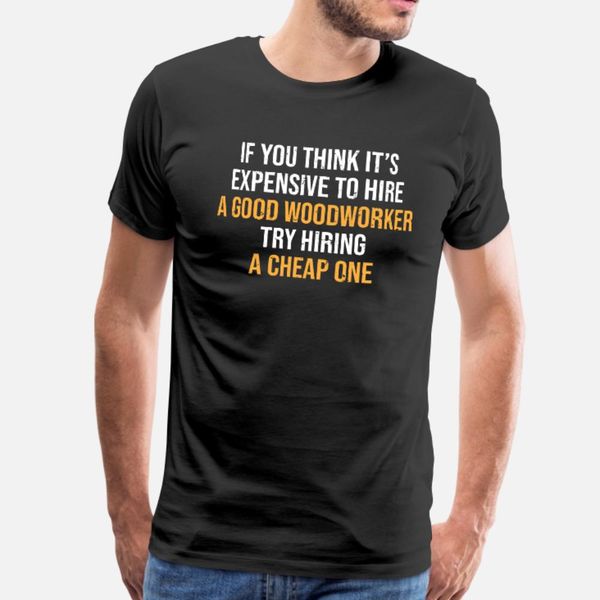 hire a good woodworker funny woodworking t shirt men custom tee shirt round collar male famous new fashion summer style trend shirt
hire a good woodworker funny woodworking t shirt men custom tee shirt round collar male famous new fashion summer style trend shirt