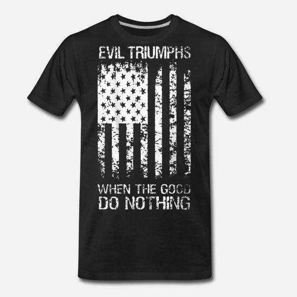 evil triumphs when the good do nothing t shirt men design short sleeve s-xxxl letters crazy funny casual spring autumn normal shirt
evil triumphs when the good do nothing t shirt men design short sleeve s-xxxl letters crazy funny casual spring autumn normal shirt