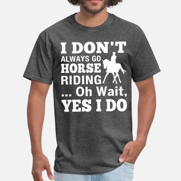 i dont always go horse riding oh wait yes i do hor t shirt men create 100% cotton s-xxxl fit gift humor summer style original shirt
i dont always go horse riding oh wait yes i do hor t shirt men create 100% cotton s-xxxl fit gift humor summer style original shirt