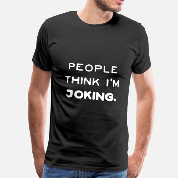people think i'm joking t shirt men customize 100% cotton euro size s-3xl male fit comfortable summer style family shirt
people think i'm joking t shirt men customize 100% cotton euro size s-3xl male fit comfortable summer style family shirt