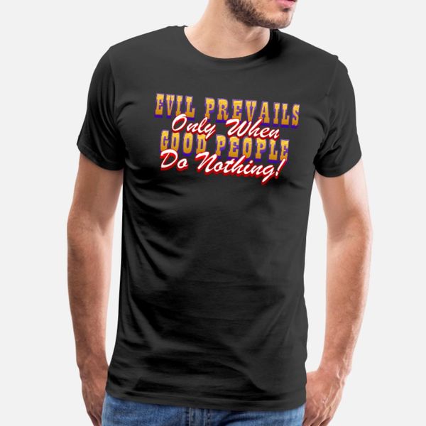 evil prevails only when good people do nothing t shirt men printed 100% cotton s-xxxl formal famous humor spring autumn vintage shirt
evil prevails only when good people do nothing t shirt men printed 100% cotton s-xxxl formal famous humor spring autumn vintage shirt
