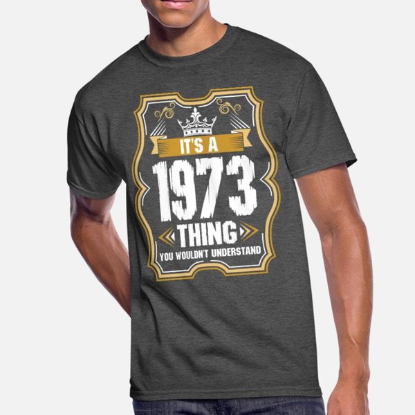 its a 1973 thing t shirt men knitted cotton s-xxxl unique loose funny casual summer style natural shirt
its a 1973 thing t shirt men knitted cotton s-xxxl unique loose funny casual summer style natural shirt