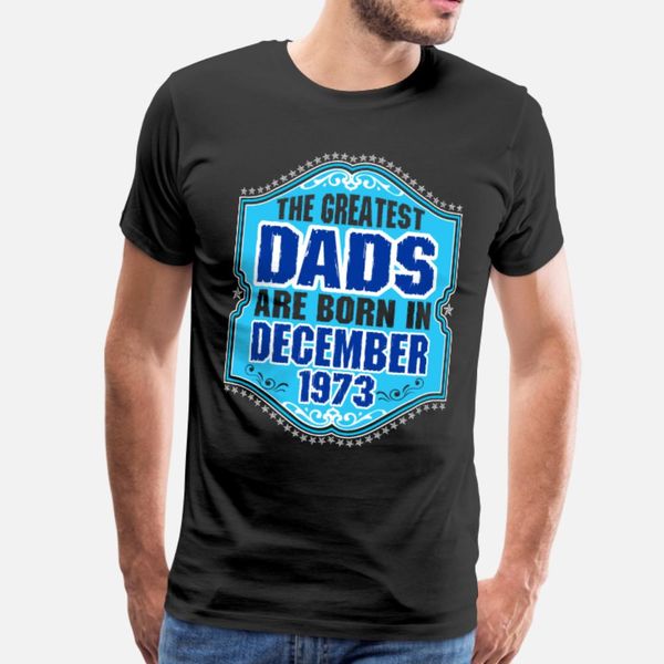 the greatest dads are born in december 1973 t shirt men printed cotton o neck original crazy fashion spring autumn formal shirt, White;black
the greatest dads are born in december 1973 t shirt men printed cotton o neck original crazy fashion spring autumn formal shirt, White;black