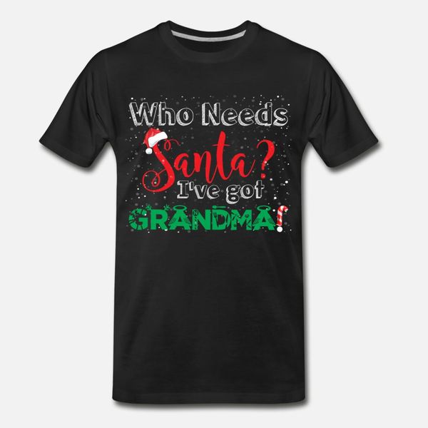 who needs santa ive got grandma funny christmas t shirt men design 100% cotton euro size s-3xl natural interesting authentic summer shirt
who needs santa ive got grandma funny christmas t shirt men design 100% cotton euro size s-3xl natural interesting authentic summer shirt