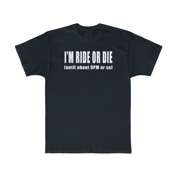 i'm ride or die until about 9pm or so graphic tee t - shirt slogans customized tee shirt
i'm ride or die until about 9pm or so graphic tee t - shirt slogans customized tee shirt