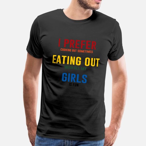 i prefer eating out girls funny lesbian t shirt men printed 100% cotton euro size s-3xl homme graphic fashion summer style trend shirt
i prefer eating out girls funny lesbian t shirt men printed 100% cotton euro size s-3xl homme graphic fashion summer style trend shirt
