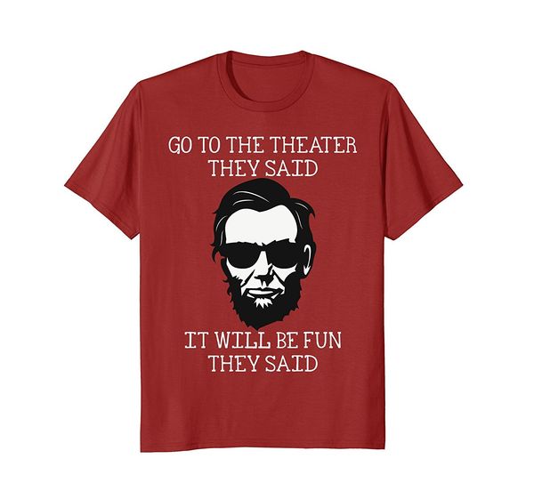 2019 fashion summer style go to the theater they said funny abraham abe lincoln shirt tee shirt
2019 fashion summer style go to the theater they said funny abraham abe lincoln shirt tee shirt