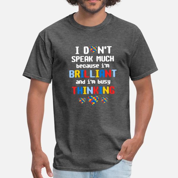 i don t speak much because i m brilliant autism t shirt men design 100% cotton s-xxxl male fitness basic summer style leisure shirt
i don t speak much because i m brilliant autism t shirt men design 100% cotton s-xxxl male fitness basic summer style leisure shirt