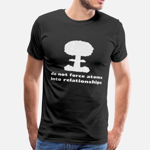 dont force atoms into relationships t shirt men design short sleeve s-xxxl slim gift basic spring autumn formal shirt
dont force atoms into relationships t shirt men design short sleeve s-xxxl slim gift basic spring autumn formal shirt