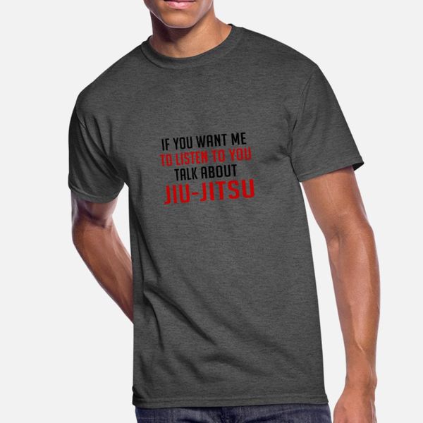 if you want me to listen talk about jiu jitsu t shirt men designing 100% cotton round neck slim famous casual spring novelty shirt
if you want me to listen talk about jiu jitsu t shirt men designing 100% cotton round neck slim famous casual spring novelty shirt
