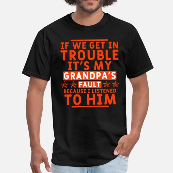 if we get in trouble it s my grandpa s fault t shirt men designing short sleeve o neck unique sunlight funny spring family shirt
if we get in trouble it s my grandpa s fault t shirt men designing short sleeve o neck unique sunlight funny spring family shirt
