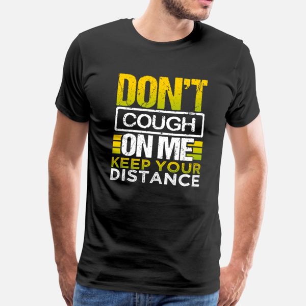 don t cough on me keep your distance wear a mask t shirt men designing tee shirt o-neck homme cute casual summer style formal shirt
don t cough on me keep your distance wear a mask t shirt men designing tee shirt o-neck homme cute casual summer style formal shirt