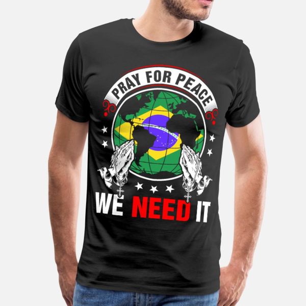 pray for peace brazilian we need it t shirt men designer cotton o-neck cool graphic funny casual summer style trend shirt
pray for peace brazilian we need it t shirt men designer cotton o-neck cool graphic funny casual summer style trend shirt