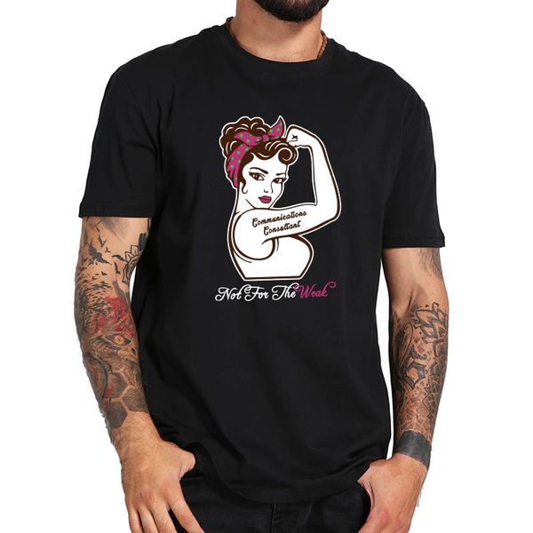 communications consultant t shirt not for the weak tshirt comfortable 100% cotton tshirt eu size
communications consultant t shirt not for the weak tshirt comfortable 100% cotton tshirt eu size