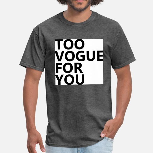 too vogue for you gift idea t shirt men gift cotton s-3xl basic solid gift authentic spring autumn vintage shirt
too vogue for you gift idea t shirt men gift cotton s-3xl basic solid gift authentic spring autumn vintage shirt
